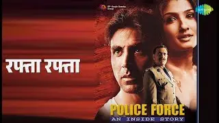 रफ्ता रफ्ता | Police Force- An Inside Story | Alka Yagnik | Sonu Nigam Songs | Akshay Kumar
