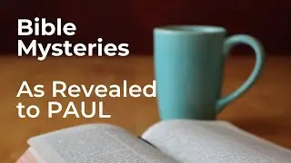 The Hidden Bible Truths: The Mysteries Paul Uncovered  - Beginning