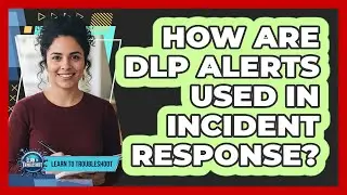 How Are DLP Alerts Used in Incident Response?