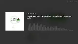 Ireland Audio Diary Part 2: The European Club and Rosslare Golf Links