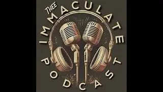 Thee Immaculate Podcast 