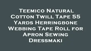 Teemico Natural Cotton Twill Tape 55 Yards Herringbone Webbing Tape Roll for Apron Sewing Dre Review