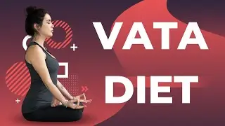 Vata Diet Food To Eat | Vata Dosha Diet
