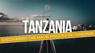 Discovering the Magic Holidays in Tanzania
