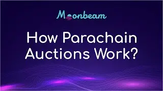 Parachain Auctions Explained by the Moonbeam Team