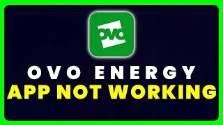 OVO Energy App Not Working: How to Fix OVO Energy App Not Working