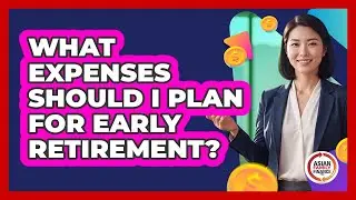What Expenses Should I Plan For Early Retirement? - Asian Family Finance Pro