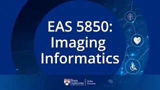 EAS 5850: Imaging Informatics (Course Preview)