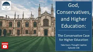 God, Conservatives, and Higher Education: The Conservative Case for Higher Education