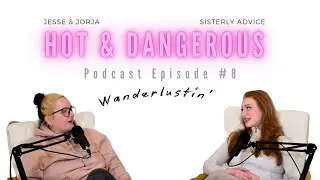 Ep. 8 Hot and Dangerous | Wanderlustin'