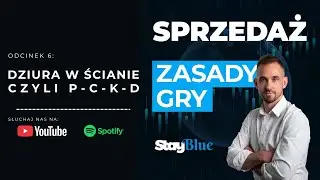 Podcast: Dziura w ścianie, czyli P-C-K-D | Sprzedaż. Zasady Gry #6 | STAY Blue