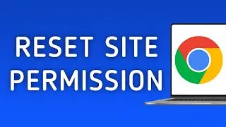How to Reset Site Permission On Google Chrome On PC (New Update)