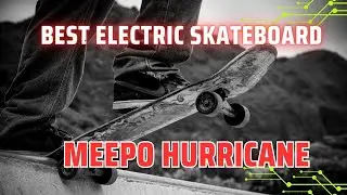 Meepo Hurricane full review - BEST Electric Skateboards of 2024