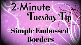 Simply Simple 2-MINUTE TUESDAY TIP - Simple Embossed Borders by Connie Stewart