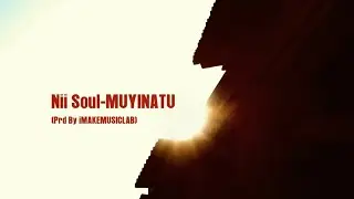 Nii Soul-MUYINATU (Visualizer)