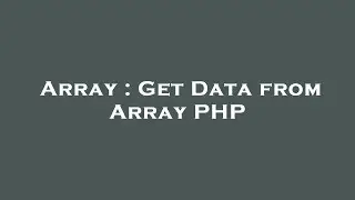 Array : Get Data from Array PHP