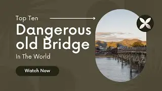 Top Ten Dangerous old Bridge In The World/World All