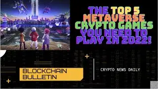 The Top 5 Metaverse Crypto Games You Need to Play In 2022!