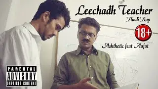 18+ Leechadh Teacher (Hindi Rap Diss to the Teacher) (Contains adult content) ||ASHTHETIC feat Aafat