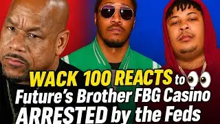 🔥 Wack 100 REACTS to Future&rsquo;s Brother FBG Casino ARRESTED by the Feds‼️😳👀