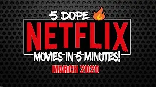 5 Dope Netflix Movies in 5 Minutes (March 2020)