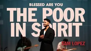The Poor In Spirit | Sam Lopez | Hillsong California