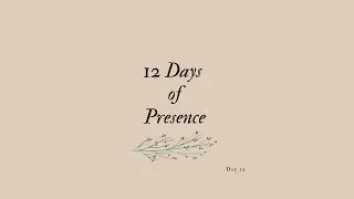 12 Days of Presence - Day 12: The Most Amazing Gift of All