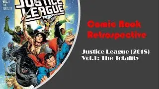 Comic Book Retrospective - Justice League (2018) Vol. 1: The Totality