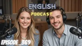 Learning English Podcast Conversation Episode 369 | Podcast English.