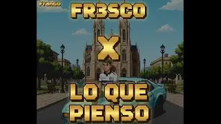 FR3SCO x LO QUE PIENSO (Visualizer oficial)