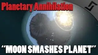 Planetary Annihilation - Moon Smashes into Planet + Sherman Sucks
