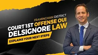 1st offense OUI in Framingham, Massachusetts--DelSignore Law explains--what are your next steps