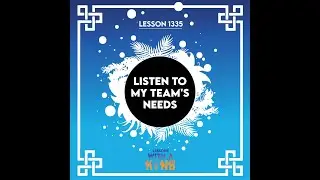 Lesson 1335: Listen To My Team's Needs
