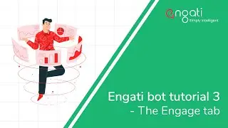Engati bot tutorial 3 - The engage tab.