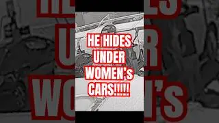 Creep with foot fetish arrested after hiding under women&rsquo;s cars! 😱😱😱😱VIDEO