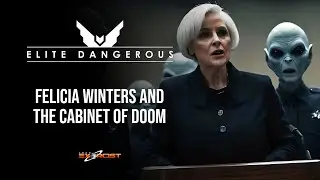 ELITE DANGEROUS - Felicia Winters and the Cabinet of Doom