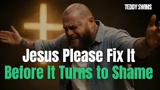Jesus Please Fix It Before It Turns to Shame Powerful Gospel Worship Song 2026 Emotional Christian 