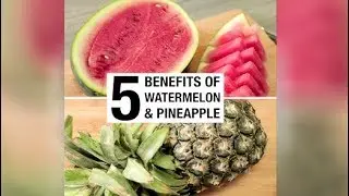 5 Benefits of Watermelon & Pineapple