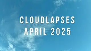 April 2025 Cloudlapses taken with an Afidus 800 timelapse camera from timelapsecameras.com.
