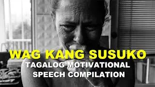 Tagalog Motivational Video Compilation #TagalogMotivationalSpeech #TagalogMotivationalVideo