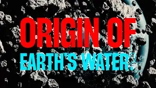 Where Earth&rsquo;s Earliest Memories and the Origin of Water Are Hidden | Cosmic Wonders