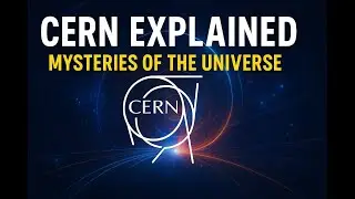 CERN Explained &mdash; Unveiling the Mysteries of the Universe