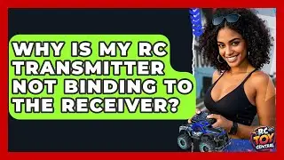 Why Is My RC Transmitter Not Binding To The Receiver? - RC Toy Central