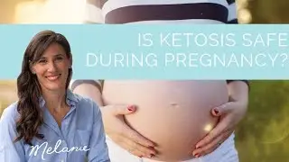 Is ketosis safe during pregnancy?