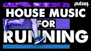 House Music Running Mix | Uptempo House/Dance For Running