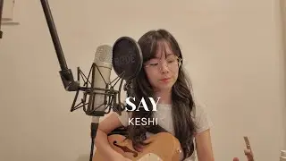 say - keshi (cover)