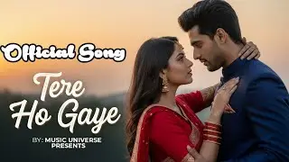 Tere Ho Gaye - OFFICIAL SONG 2025 By : [ Music Universe Presents ]