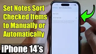 iPhone 14/14 Pro Max: How to Set Notes Sort Checked Items to Manually or Automatically
