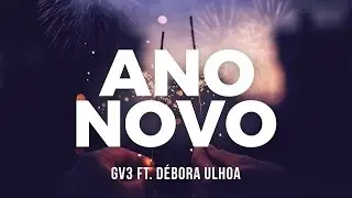 GV3 ft. D&eacute;bora Ulhoa - Ano Novo (Lyric Video)