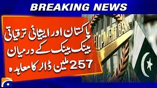 Pakistan Signs $257 Million Agreement with Asian Development Bank | Geo News